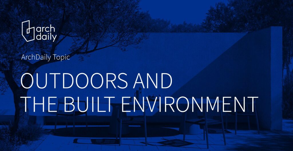 Us Archdaily Topic 2024 Outdoors And The Built Environment.jpg