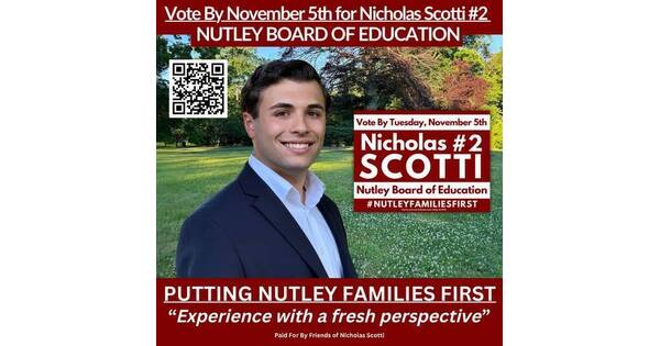 TAPintoVote Nicholas Scotti for Nutley Board of EducationDear Raider Family,Thank you for the opportunity to serve Nutley families
every day as a public servant on the Nutley Board of Education….49 minutes ago Facebook 28ffac2f72784f234c26 Copy Of Scotti Vbm Mailer.jpeg