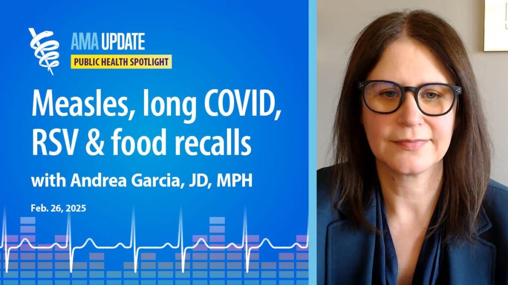 Long COVID news, measles in Texas, RSV vaccine for moms, food recalls and rural health care access | AMA Update Video Au social 022625.jpg