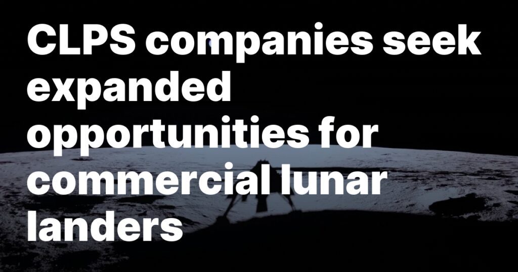 CLPS companies seek expanded opportunities for commercial lunar landers 1743714353 sourcesigeneratequeryt3deyjpbwcioijodhrwczpcl1wvc3bhy2vuzxdzlmnvbvwvd3aty29udgvudfwvdxbsb2fkc1w.jpeg